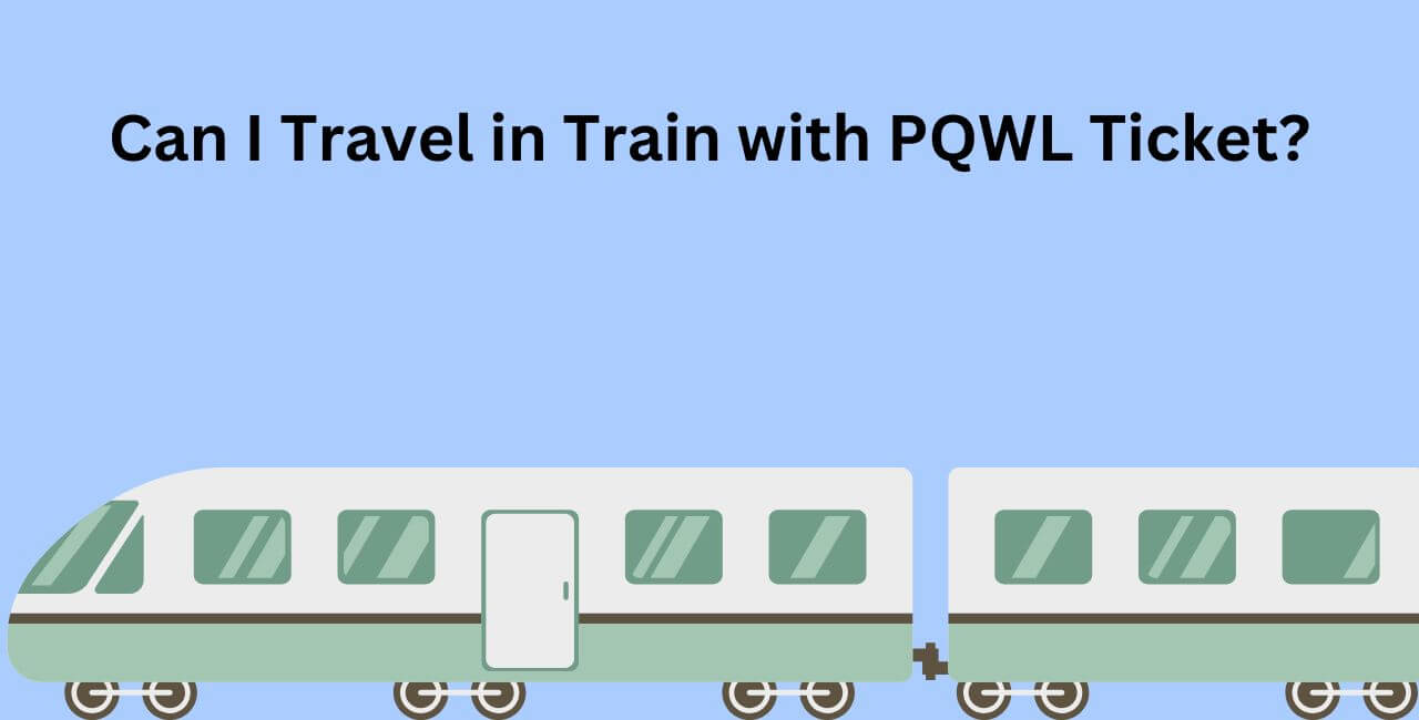 Can I Travel in Train with PQWL Ticket?