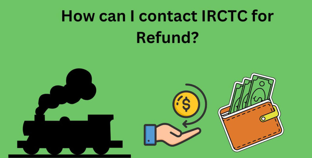 How can I contact IRCTC for Refund?