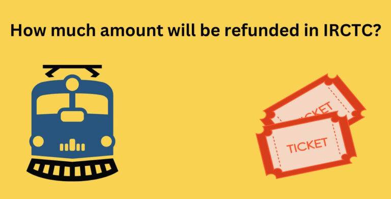 How much amount will be refunded in IRCTC?