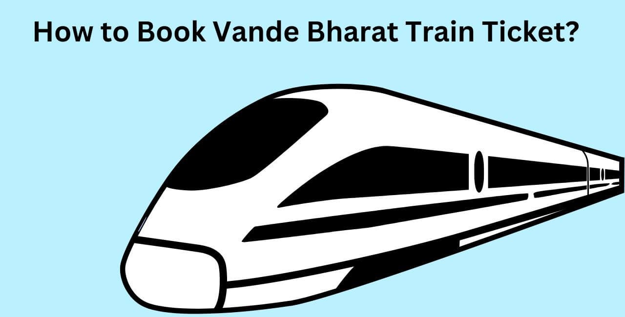 How to Book Vande Bharat Train Ticket?