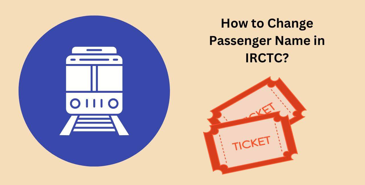 How to Change Passenger Name in IRCTC?