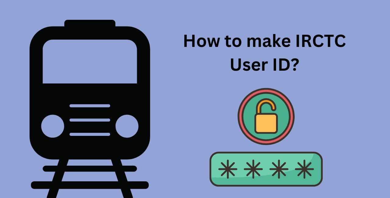 How to make IRCTC User ID?