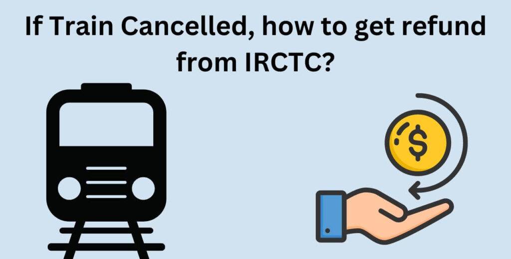 If Train Cancelled, how to get refund from IRCTC?