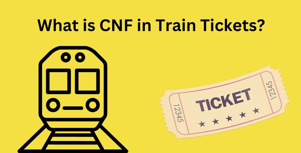 What is CNF in Train Tickets?