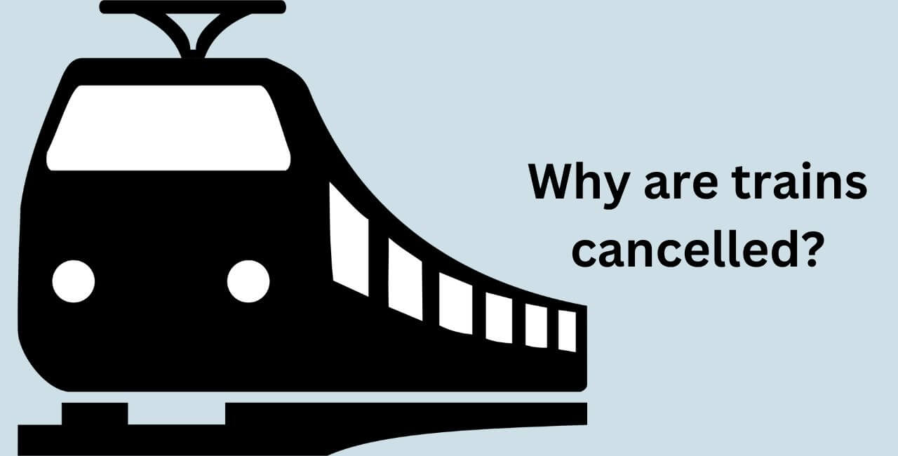 Why are trains cancelled?